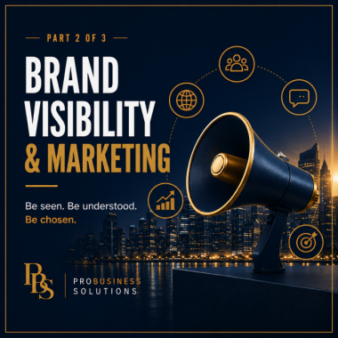 PART 2-Building a Better Business. Brand Visibility & Marketing: If People Don’t Know You Exist, They Can’t Choose You.